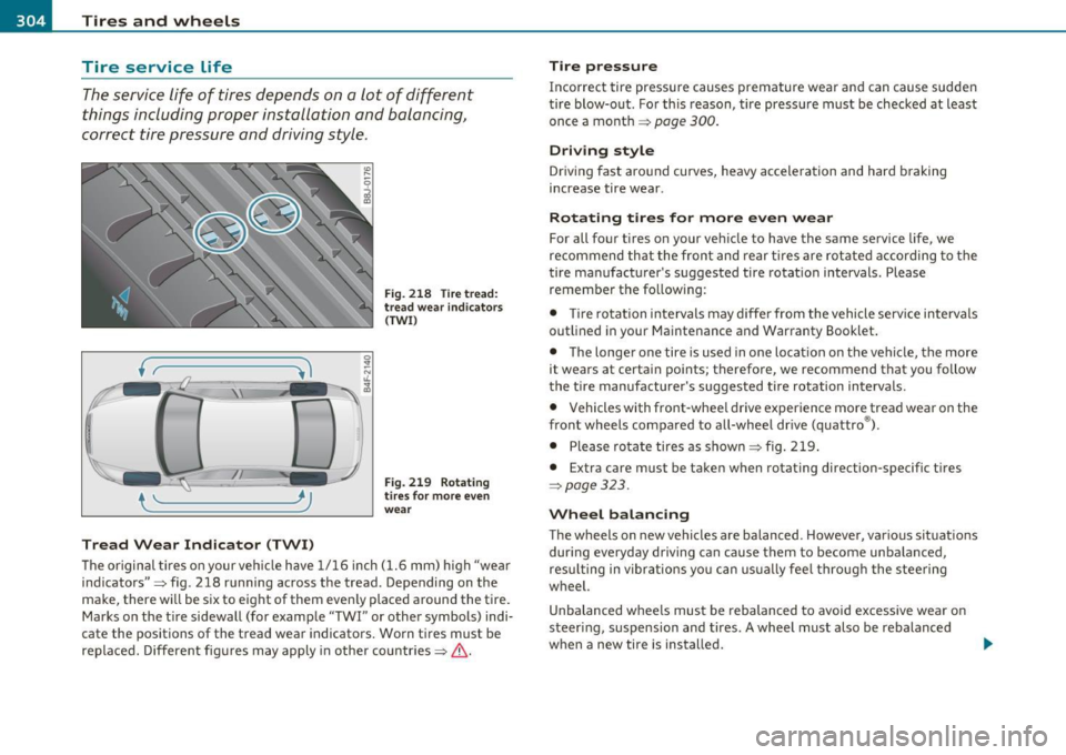 AUDI S6 2010  Owners Manual lffll __ T_ i_ r _e _s_ a_n_ d_ w_ h_ e_e_ l_ s _______________________________________________  _ 
Tire  service  Life 
The servi ce life  of  tires  depends  on  a  lot  of  different 
things  inclu