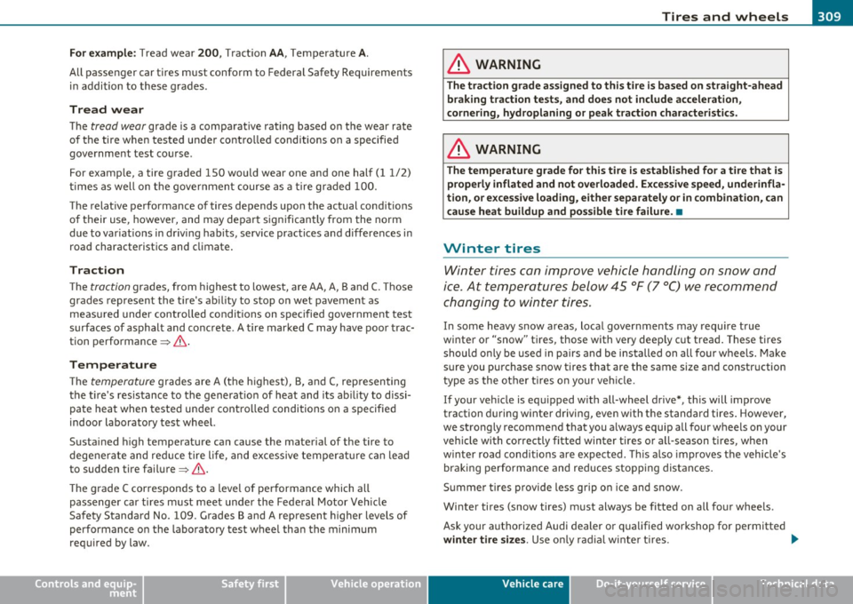 AUDI S6 2010  Owners Manual ________________________________________________ T_i_re _ s_ a _ n_d_ w_ h_ e_ e_l_s  __  _ 
For example: Tread  wear 200, Traction AA, Temperature A. 
All passenger  car tires  must  conform  to  Fed
