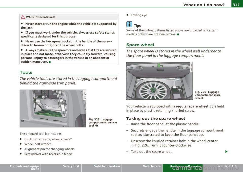 AUDI S6 2010  Owners Manual What  do  I  do  now? Ill ______________________________ ____::..:..:..:..::..::....::..::.....::.....:::...::,_ __ __,J 
& WARNING  (continued) 
• Never  start or run the  engine  while  the  vehi
