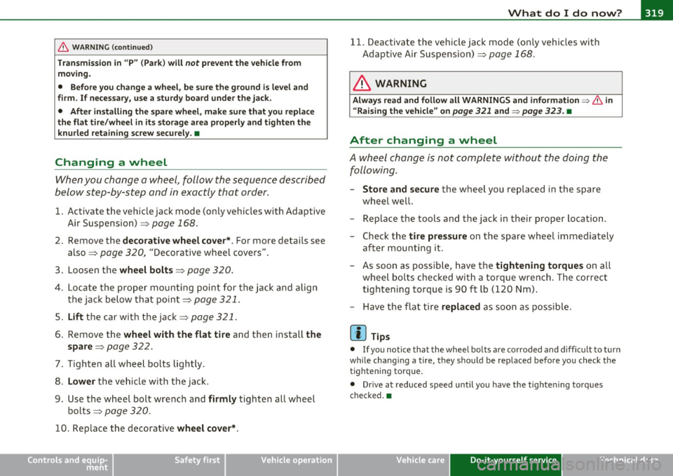 AUDI S6 2010  Owners Manual _____________________________________________ W __  h_a_ t_ d_o_ I_ d_o _ n_ o_ w _ ? __  _ 
& WARN ING (con tinued) 
Trans missio n in  "P "  (Pa rk) w ill not pre ve nt the  vehicle from 
mo ving . 