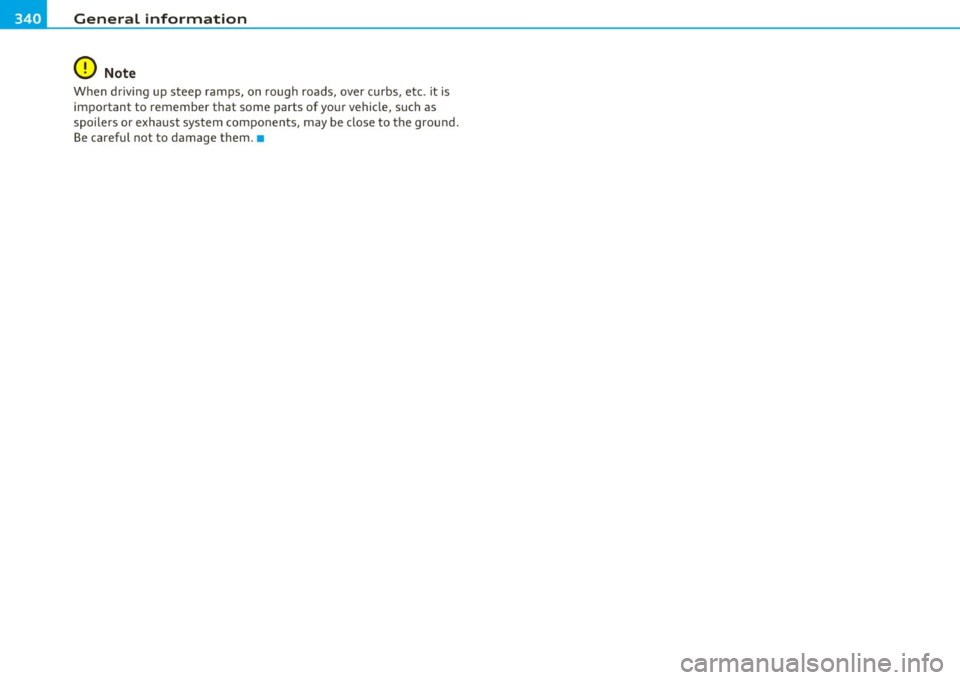AUDI S6 2010  Owners Manual ___ G_ e_n_ e_r_a _ l_ in_ f_o _r_ m_ a_ t_io _ n _______________________________________________  _ 
0 Note 
When  d riving  up  steep  ramps,  on  rough  roads,  over  c urbs,  etc.  it  is 
importa