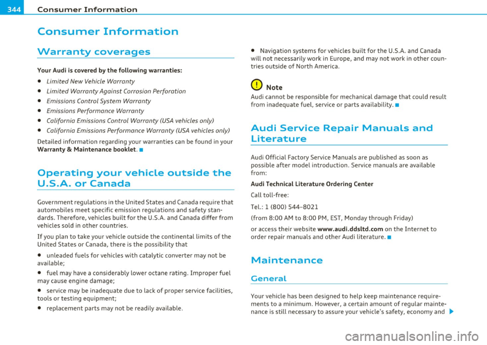 AUDI S6 2010  Owners Manual ___ C_ o_n_ s _ u_m_ e_ r_ I_ n_ f_o _r_ m_ a_ t_io _ n _____________________________________________  _ 
Consumer  Information 
Warranty  coverages 
Your Audi is cov ered by the  following  warrantie