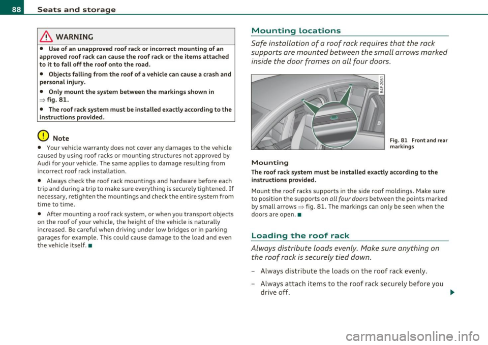 AUDI S6 2010 Owners Manual Seats and storage
& WARNING
• Use of an unapproved roof rack or incorrect mounting of an
appro ved ro of rack can cause the roof ra ck or the i tems attached
to it to fall off AUDI S6 2010 Owners Manual Seats and storage
& WARNING
• Use of an unapproved roof rack or incorrect mounting of an
appro ved ro of rack can cause the roof ra ck or the i tems attached
to it to fall off