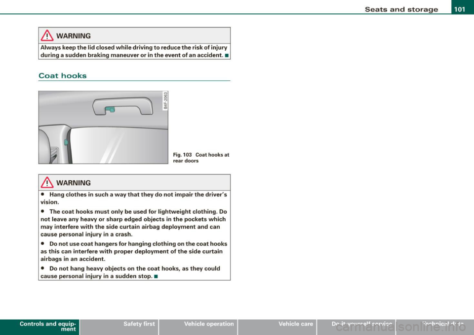 AUDI S6 2009  Owners Manual ________________________________________________ S_e_ a_ ts_ a_ n_d _ s_t _o _r_ a ....; g::;. e  _  __._ 
& WARNING 
Always  keep  the  lid  closed  while  driving  to  reduce  the  risk  of  injury 