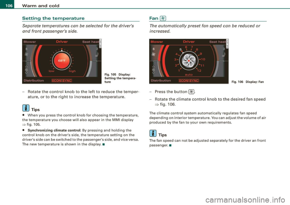 AUDI S6 2009  Owners Manual • ..__w_ a_ r_m _ a_ n_d_ c_ o_ ld __________________________________________________  _ 
Setting  the  temperature 
Separate  temperatures  can  be selected  for  the  drivers  and  front  passeng