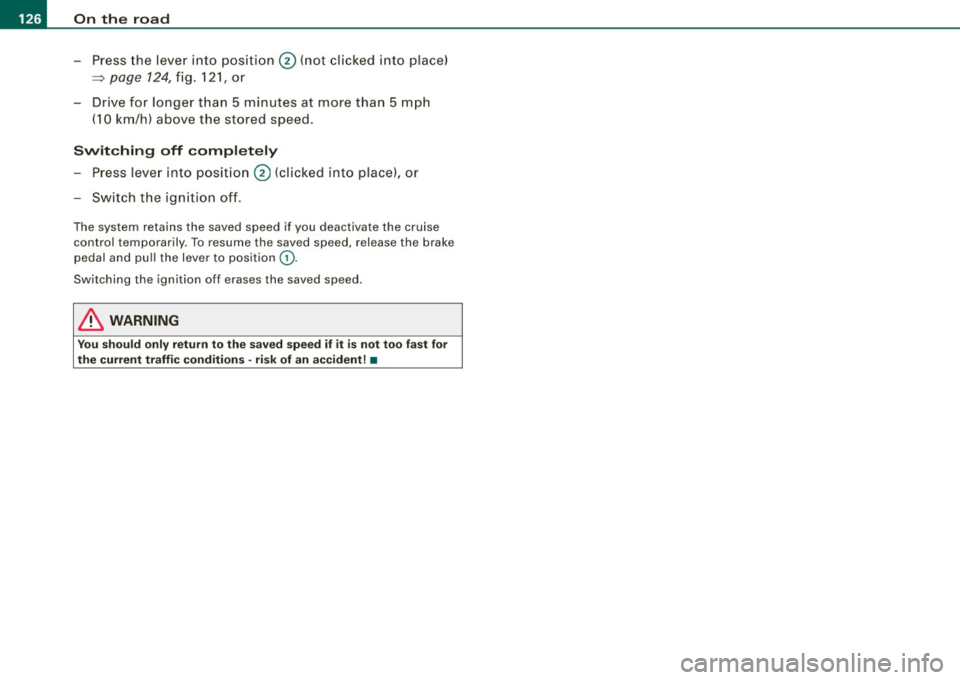 AUDI S6 2009  Owners Manual • .___O_ n_ t_h _e _ r_o _a_ d __________________________________________________  _ 
-Press  the lever  into  position 0 (not  clicked  into  place) 
=> page  124, fig.  121,  or 
- Drive  for  lon