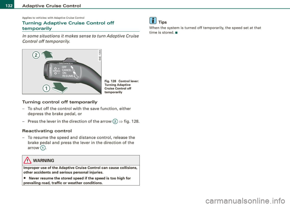 AUDI S6 2009  Owners Manual -Adaptive  Cruise  Control "---------------------
Ap
plies to  ve hicles : w it h Ad aptive  Crui se Co nt rol 
Turning  Adaptive  Cruise  Control  off 
temporarily 
In  some  situations  it  makes  