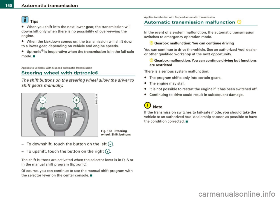 AUDI S6 2009  Owners Manual • ..__A_ u_ t _o_ m_ a_ t_ i_ c _ t_r _a _n_ s_ m_ is_ s_i o _ n ________________________________________________  _ 
[ i J Tip s 
• When  you shift  into  the  next  lower  gear,  the  transmissi