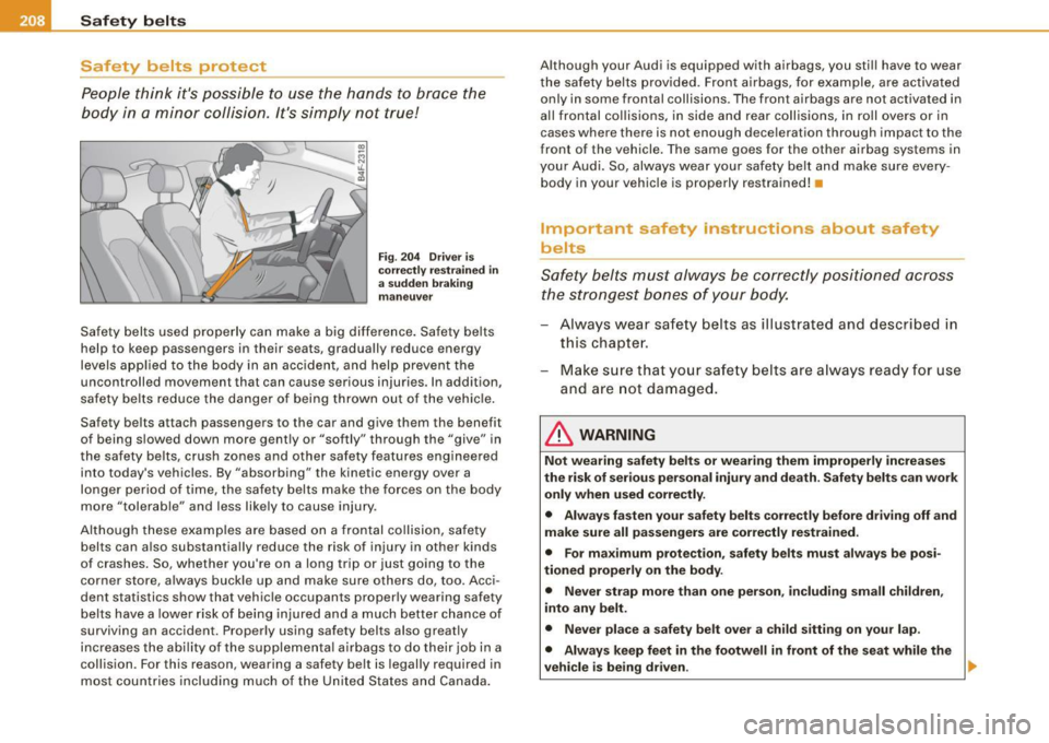 AUDI S6 2009  Owners Manual IIJl_....::S~a ~f ~e ~ty ~ b~ e~ l~ t ~s  ____________________________________________  _ 
Safety  belts  protect 
People  think  its  possible  to  use  the  hands  to  brace  the 
body  in  a minor