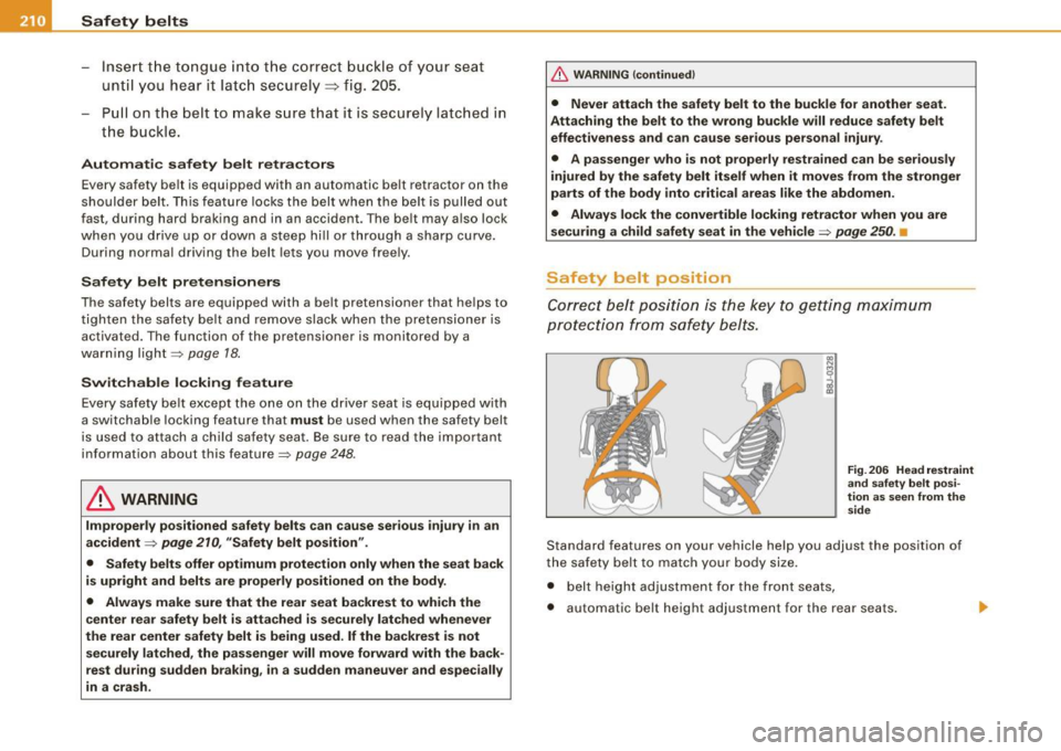 AUDI S6 2009  Owners Manual ___ S_a_ f_ e_ t-= y_ b_e_ l_ t _s  _______________________________________________  _ 
-Insert  t he tongue  into the  correct  b uckle  of  y our  seat 
unt il you  h ea r it  la tc h  securely~  fi