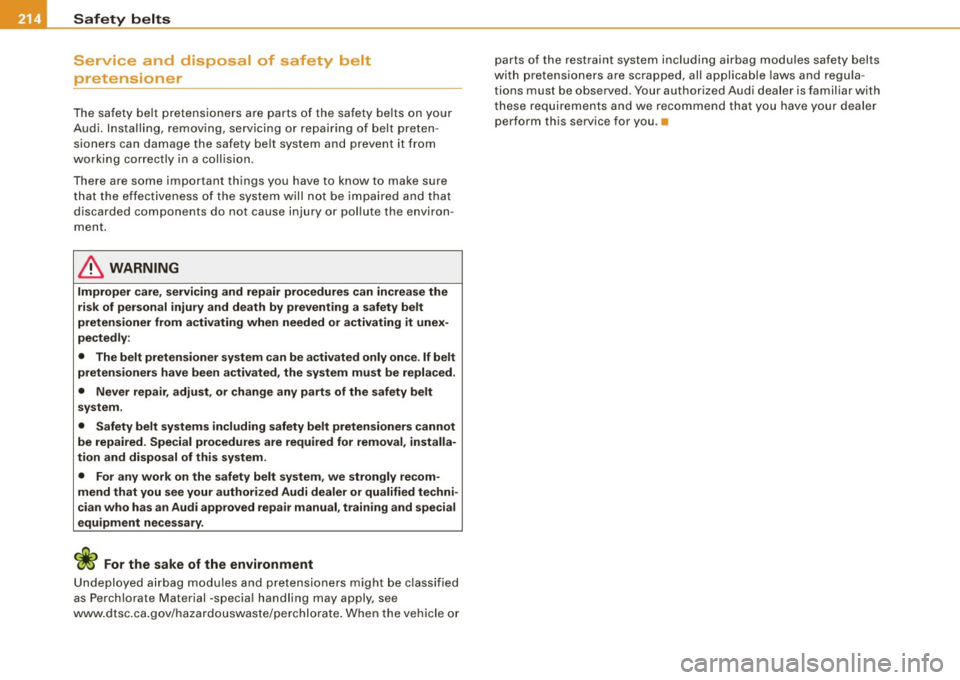 AUDI S6 2009  Owners Manual llffl....__S_ a_ fe_ t _y=-- b_ e_ lt_s  ________________________________________________  _ 
Service  and  disposal  of  safety  belt 
pretensioner 
The  safety  belt  pretensioners  are  parts  of  