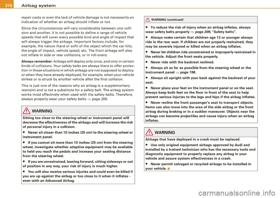 AUDI S6 2009  Owners Manual ___ A_ ir_ b_ a-g _ s_y _s_ t_ e_ m _________________________________________________  _ 
repair costs  or  even  the  lack  of  vehicle  dama ge is  not  necessa rily an 
in dic ati on  of  wh ether 