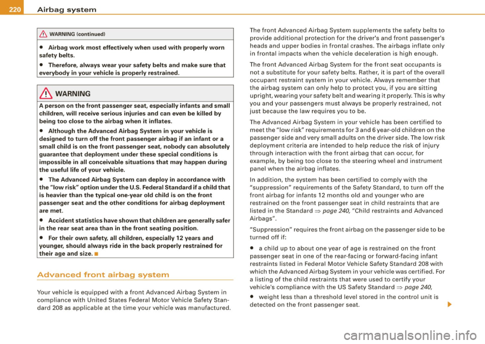 AUDI S6 2009  Owners Manual ___ A_ i_r _b _a _ g~ s_ y_ s_t _e _m ___________________________________________________  _ 
& WARNING (continued) 
• Airbag  work  most  effectively  when  used with  properly  worn 
safety  belts
