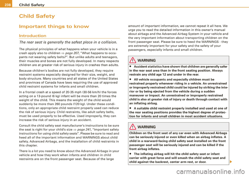 AUDI S6 2009  Owners Manual ___ C_h_ i_ ld _ S_ a_ f_ e_ t_y  ____________________________________________  _ 
Child  Safety 
Important  things  to  know 
Introduction 
The rear  seat  is  generally the safest  place  in  a coll
