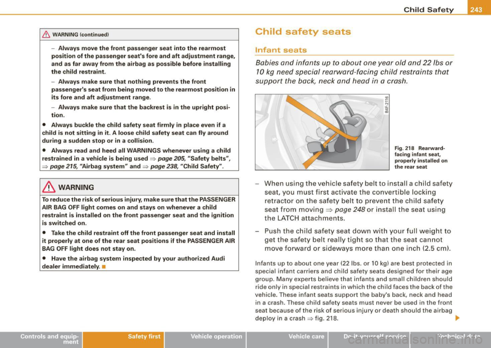 AUDI S6 2009  Owners Manual & WARNING !continued) 
-Always  move  the  front  passenger  seat  into the  rearmost 
position  of the  passenger  seats fore  and aft  adjustment  range, 
and  as  far  away  from  the  airbag  as 