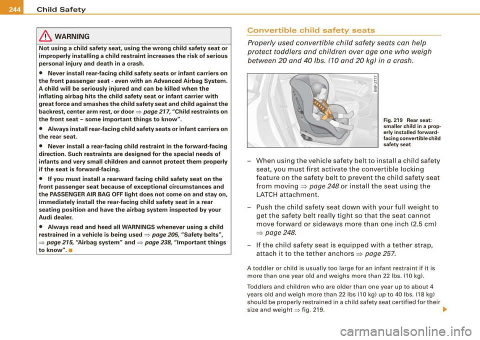 AUDI S6 2009  Owners Manual ___ C_h_ i_ ld _ S_ a_ f_ e_ t--= y------------------------------------------------
& WARNING 
Not  using  a  child  safety  seat,  using the wrong  child  safety  seat  or 
improperly  installing  a