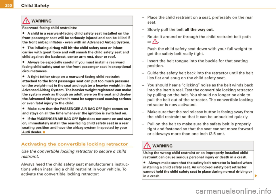 AUDI S6 2009  Owners Manual •L-----=C::..: h:...:..:..:. il-= d ~S=-= a~fe =-=- ty!.._  _____________________________________________  _ 
& WARNING 
Rearward-facing  child  restraints: 
•  A child  in a  rearward-facing  chi