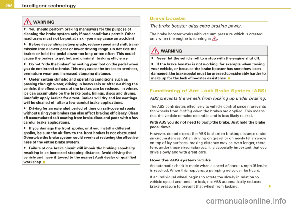 AUDI S6 2009  Owners Manual ___ ln_ t _e_ ll-"ig ...,_ e_ n_t _t_ e_ c_ h _ n_o _ l_o _,.g= y,_  __________________________________________  _ 
& WARNING 
• You should  perform  braking  maneu vers for  the  purpose  of 
clea