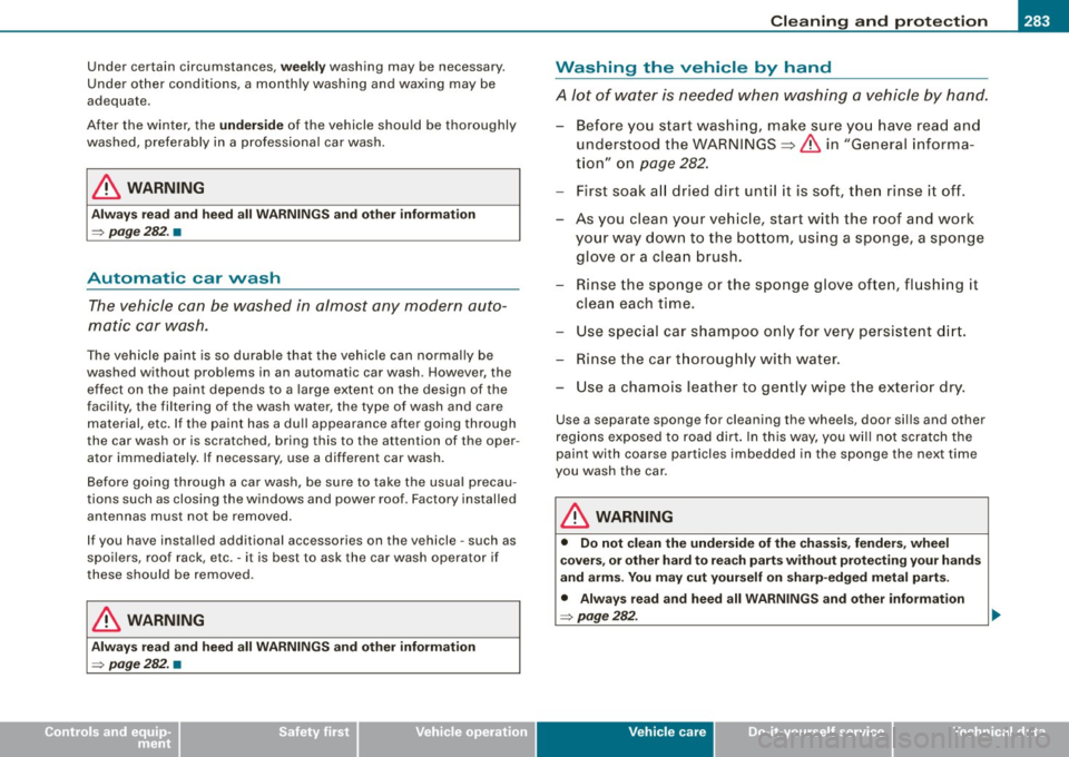 AUDI S6 2009  Owners Manual _____________________________________________ C_ l_ e _a_ n_ in_ g_a _ n_d_ p_ r_ o_ t _e_ c_t _io _ n __ l"III 
• 
Under  certain  circumstances, weekly washing  may  be  necessary. 
Under  other  
