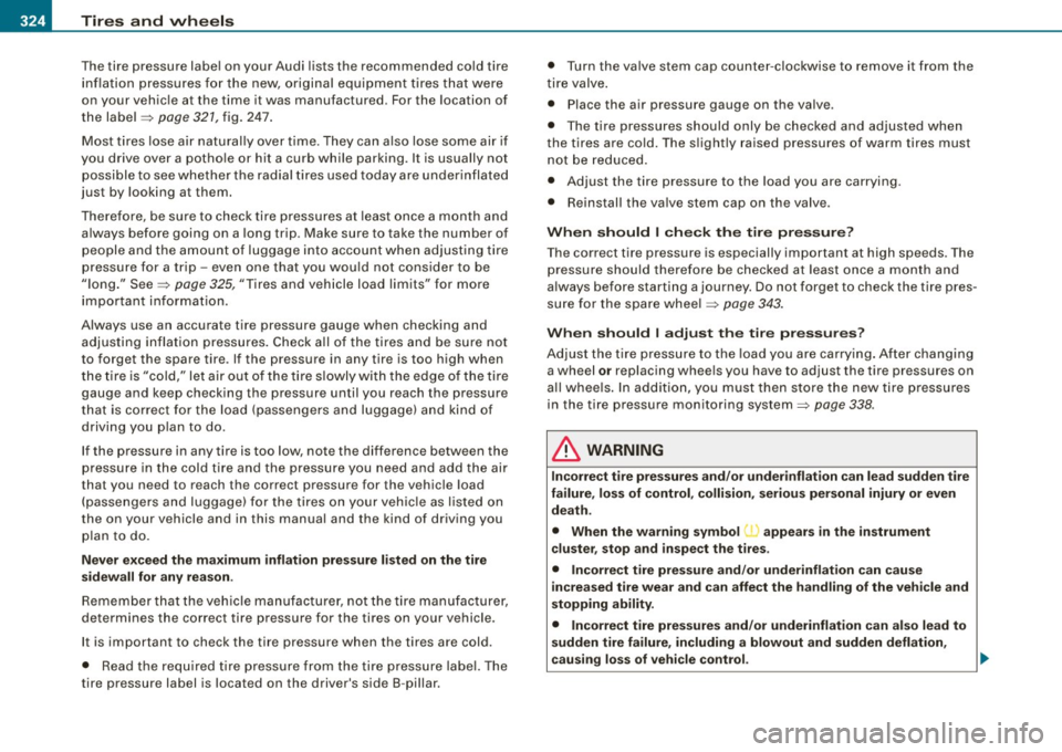 AUDI S6 2009  Owners Manual --~_T_ ir_e_ s_ a_ n_d _ w_ h_ e_e _l_s  _________________________________________________  _ 
The tire  pressure  label  on your  Audi  lists  the  recommended  cold tire 
in flatio n press ures f or