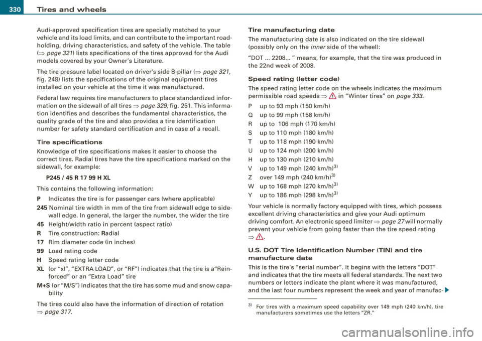 AUDI S6 2009  Owners Manual -~_T_ ir_e_ s_ a_ n_d _ w_ h_ e_e _l_s  _________________________________________________  _ 
Audi-approved  specification  tires  are  specially  matched  to  your 
vehicle and  its  load  limits,  a
