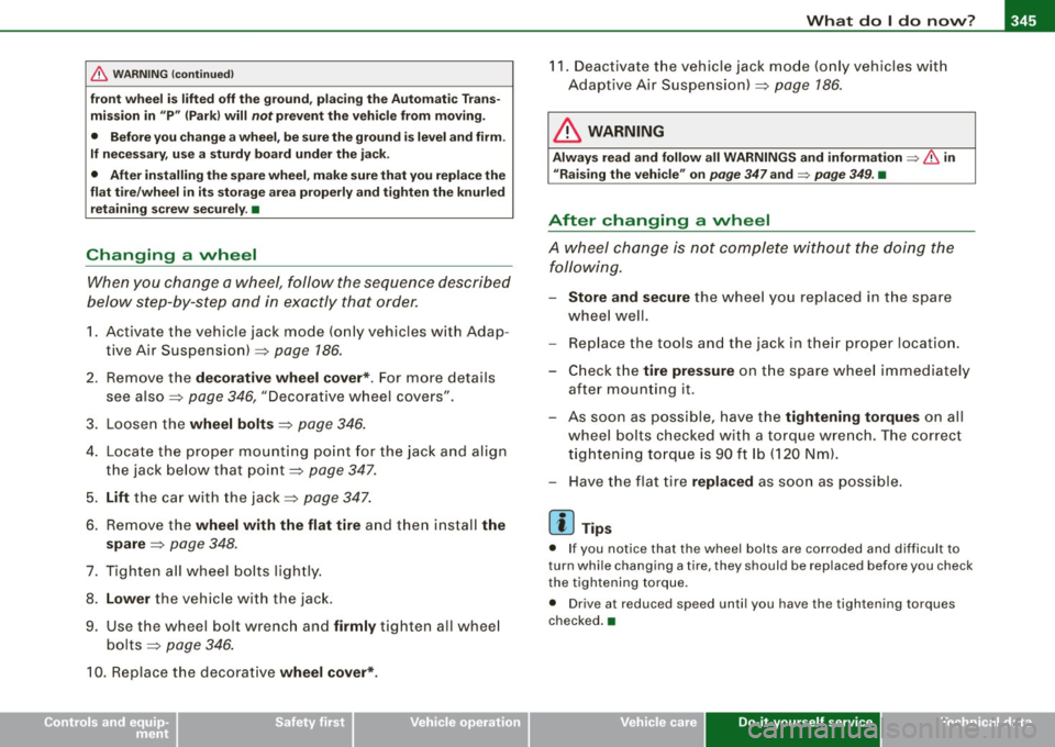 AUDI S6 2009  Owners Manual _______________________________________________ W_ h_ a_t _ d_ o_ l _d _o_ n_ o _ w_ ? __ IIII 
• 
& WARNING  (continued) 
front  wheel  is lifted  off the  ground,  placing  the  Automatic Trans­
