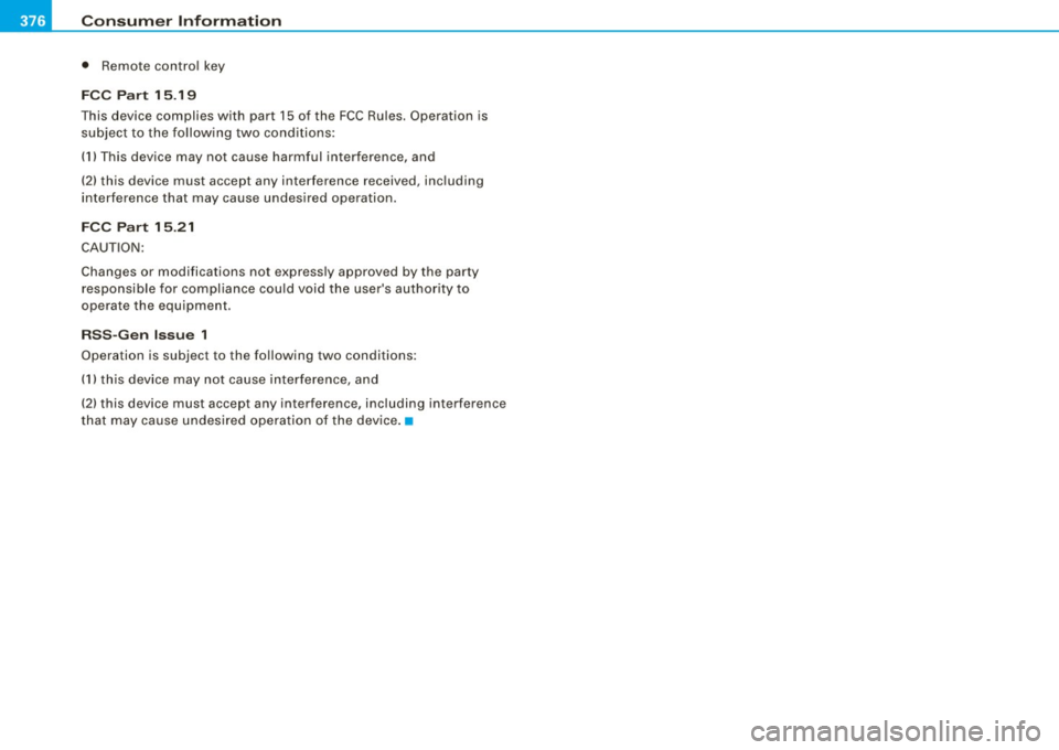 AUDI S6 2009  Owners Manual ___ C_ o_n_ s_ u_m _ e_ r_ ln_ f_ o _r _m _ a_ t_ i_o _n ______________________________________________  _ 
• Remote  control  key 
FCC Part  15 .19 
This  device  complies  with  part  15 of  the  
