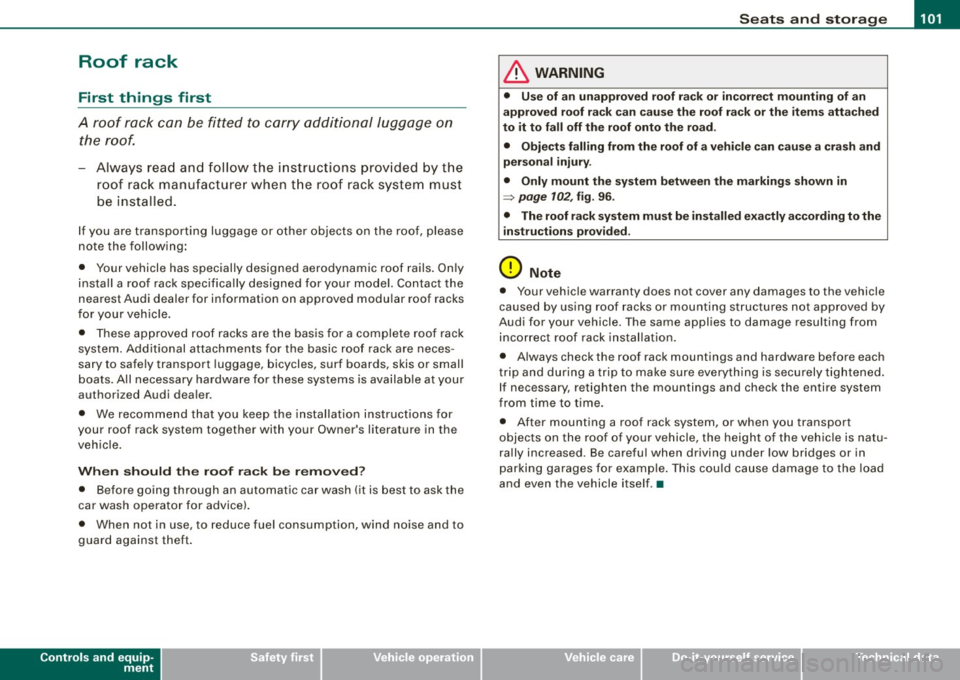 AUDI S6 2008  Owners Manual __________________________________________________ S_ e_ a_t _s _ a_n_ d_ s_ t_ o _r_a ..;:g::... e  __ lJII 
Roof  rack 
First  things  first 
A  roof  rack  can  be  fitted  to  carry  additional  l