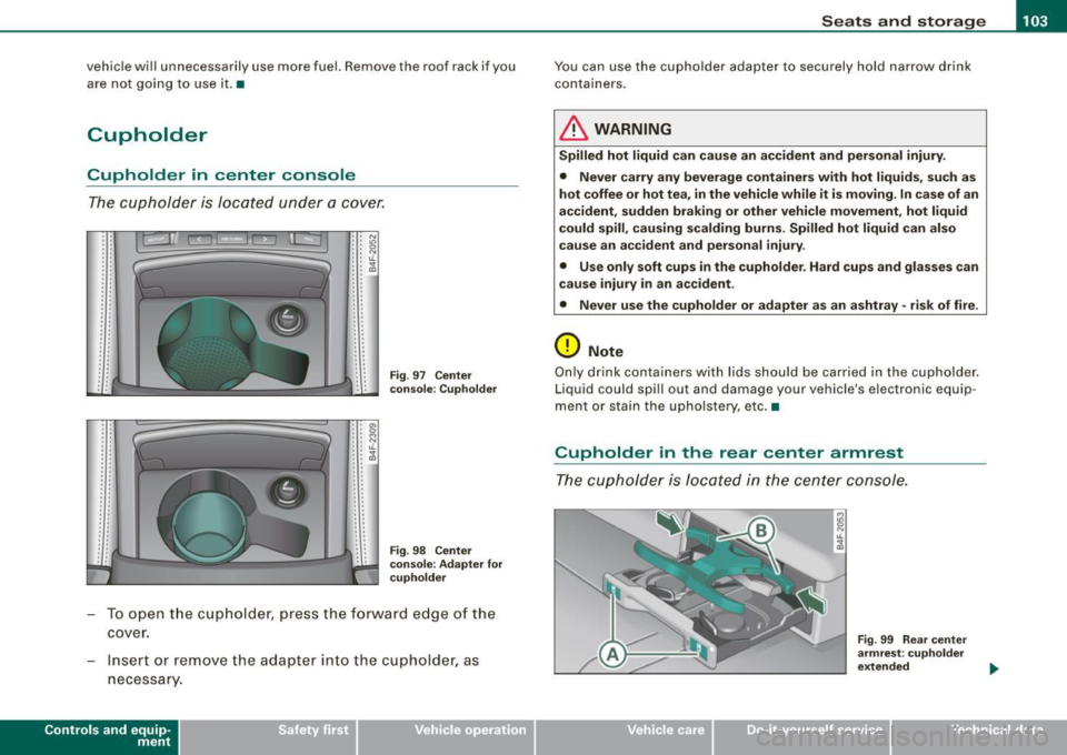 AUDI S6 2008  Owners Manual ________________________________________________ S_e_ a_ ts_ a_ n_d _ s_t _o _r_ a ....; g::;. e  _ __.1!111 
vehicle  will  unnecessarily  use  more  fuel.  Remove  the  roof  rack if you 
are  not  