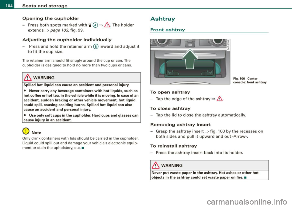 AUDI S6 2008  Owners Manual • ..__S_ e_a _ t_ s_ a_ n_ d_ s_t _o _r_ a- g==- e ________________________________________________  _ 
Opening  the  cupholder 
- Press  bo th sp ots  mar ked w ith i @ =:> & .The  holder 
e xten 