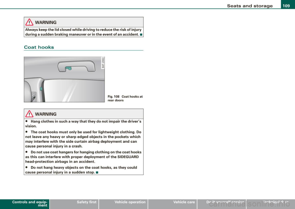 AUDI S6 2008  Owners Manual ________________________________________________ S_e_ a_ ts_ a_ n_d _ s_t _o _r_ a ....; g::;. e  _ __.ffllll 
& WARNING 
Always  keep  the  lid  closed  while  driving  to  reduce  the  risk  of  inj