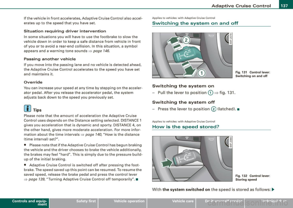 AUDI S6 2008  Owners Manual _____________________________________________ A_ d_a ...: p_ t_ i_ v _e_ C_ ru_ is_ e_ C_ o_n _ t_ r_o _ l _  __._ 
If the  vehicle  in front  accelerates,  Adaptive  Cruise  Control  a lso accel­
er
