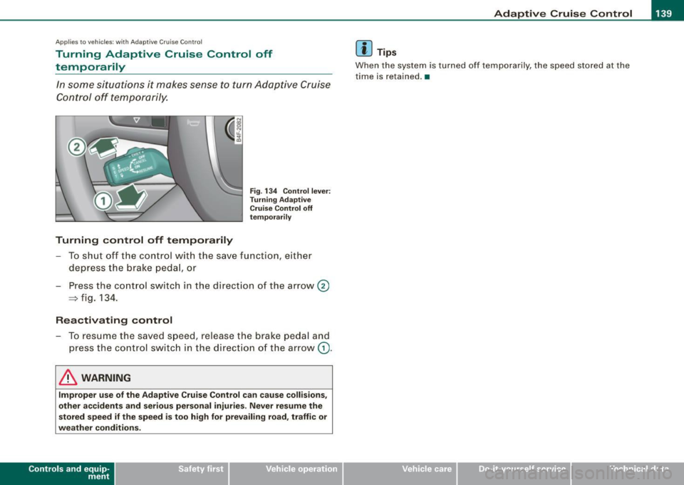 AUDI S6 2008  Owners Manual _____________________________________________ A_ d_a ...: p_ t_ i_ v _e_ C_ ru_ is_e_ C_ o_n _ t_ r_o _ l _ __.9I 
Ap plies to  veh ic les: w ith  Adapt ive  Cru ise  Co nt rol 
Turning  Adaptive  Cru