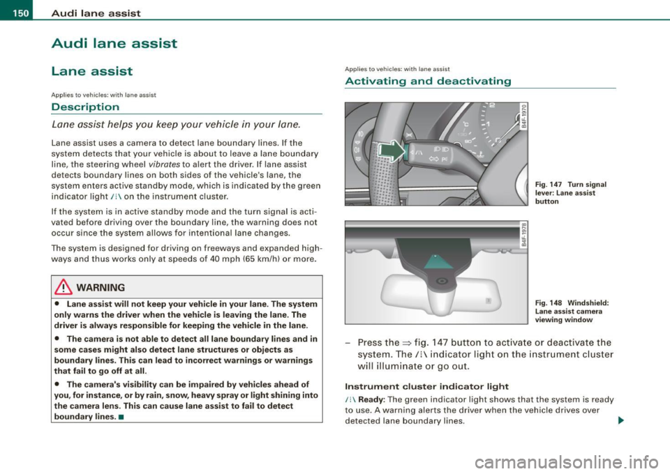 AUDI S6 2008  Owners Manual -L_!_A~u~d:!!i~la~n~e :...a ~ s~s ~i s ~t  _______________________________________________  _ 
Audi  lane  assist 
Lane  assist 
Applies  to  vehic les : w ith  lane  assist 
Description 
Lane  assist