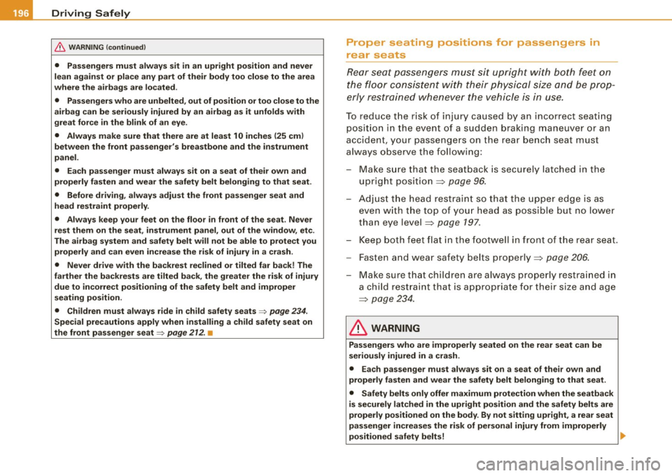AUDI S6 2008  Owners Manual ........ _o_ r_iv _i_ n"" g::;._ S_ a_f _e _ly =---------------------------------------------------
& WARNING  (continued) 
•  Passengers  must  always  sit  in  an  upright  position  and  never 
