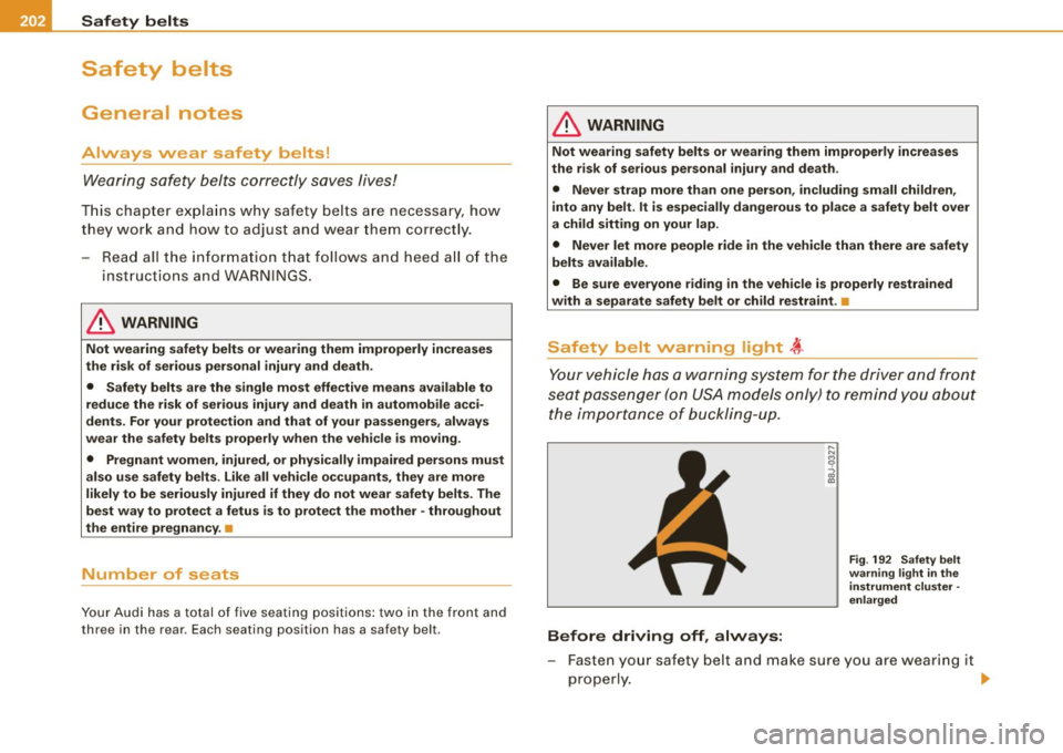 AUDI S6 2008  Owners Manual lffl)....__S_a _ fe_ t _y=-- b_ e_ lt_s  ________________________________________________  _ 
Safety  belts 
General  notes 
Always  wear  safety  belts! 
Wearing  safety  belts  correctly  saves  liv