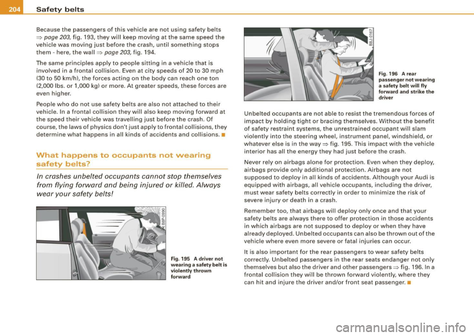AUDI S6 2008  Owners Manual __ .....::S-=a ::..;f _:e :..:t :.!..y _ b::.....:: e..:..lt :.:s::..._  _____________________________________________  _ 
Because  the  passengers  of  this  vehicle  are  not  using  safety  belts 
