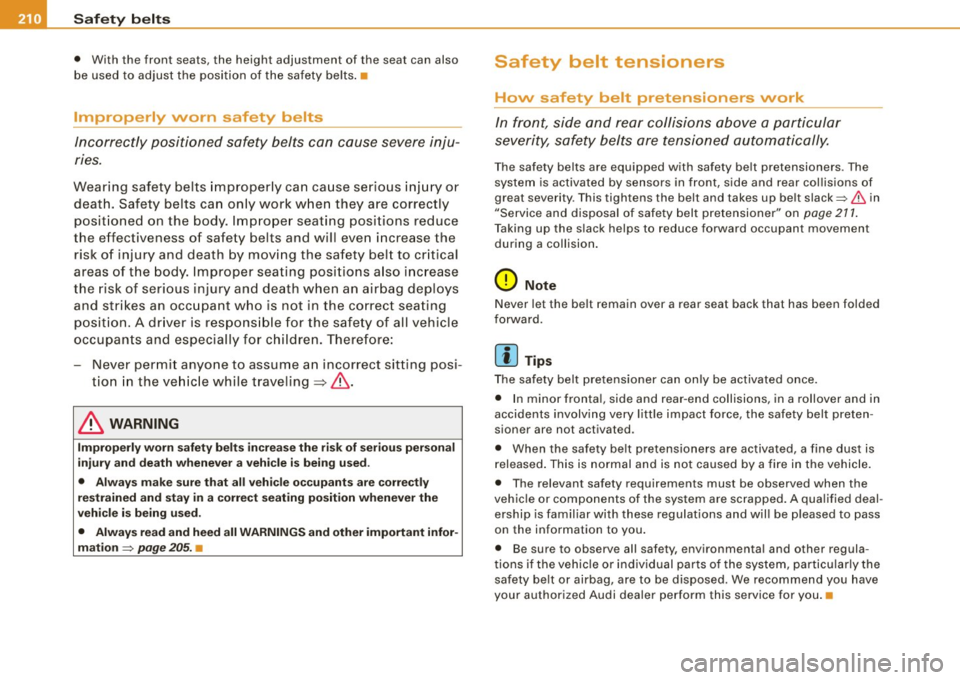 AUDI S6 2008  Owners Manual • ....__S_ a_ fe_ t _y=-- b_ e_ lt_s  ________________________________________________  _ 
• With  the  front  sea ts, the  height  adjustment  of  the seat  can  also 
be  used  to  adjust  the  