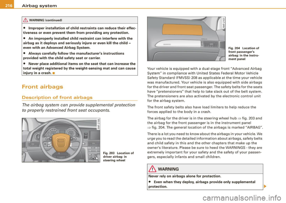 AUDI S6 2008  Owners Manual ___ A_ ir_b _a_ g;:::;_ s--:.. y_s _t _e _m _________________________________________________  _ 
& WARNING  (con tinued ) 
•  Improper  in stallation  of  child  re straints  can  reduce  their  ef