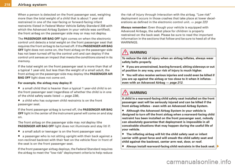 AUDI S6 2008  Owners Manual ___ A_ ir_ b_ a-g _ s_y _s_ t_ e_ m _________________________________________________  _ 
When  a person  is  detected  on  the  front  passenger  seat,  weighing 
m ore tha n the to tal weigh t of  a