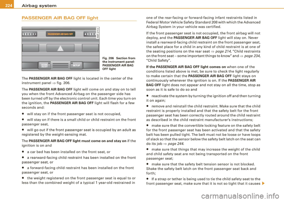 AUDI S6 2008  Owners Manual llffll,___A_ ir_ b_ a.::g <-- s--<y _s_ t_ e_ m _________________________________________________  _ 
PASSENGER  AIR  BAG  OFF  light 
Iii 
Fig . 206  Sec tio n fr om 
th e  i nstrument  pan el: 
PAS 