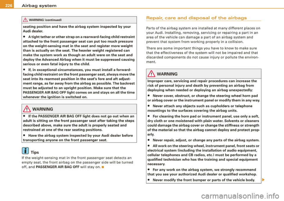 AUDI S6 2008  Owners Manual ___ A_ ir_ b_ a-g _ s_y _s_ t_ e_ m _________________________________________________  _ 
& WARN ING  (continued ) 
seating  posit ion  and  have  the  airb ag  system  inspe cted  by  your 
Audi  dea