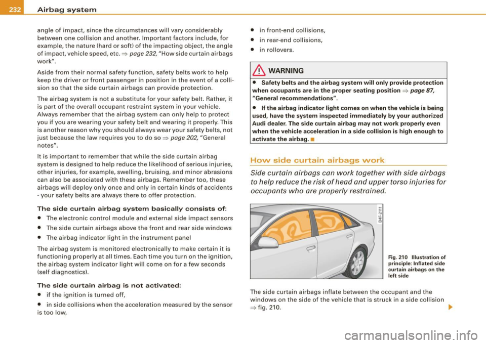 AUDI S6 2008  Owners Manual lfflJ_.....:::A::.::..:. ir..:b ::..:a::. 9:2...: s:::L y..::s :.:t ..::e :.:m.:..:...  ________________________________________________  _ 
angle  of  impact,  since  the  circumstances  will  vary  