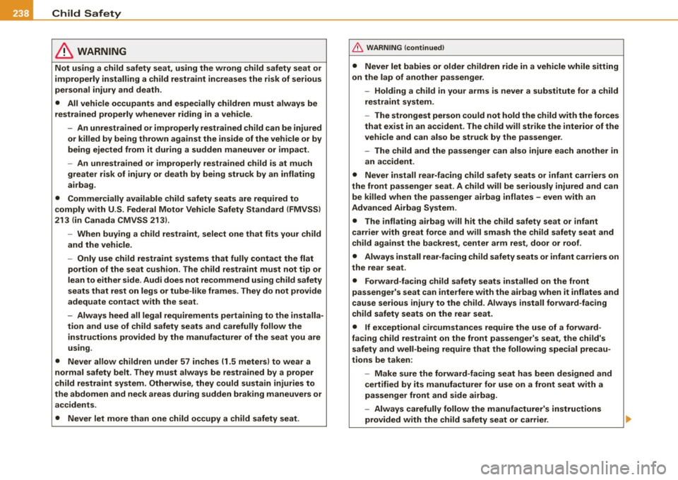 AUDI S6 2008  Owners Manual ___ C_h_ i_ ld _ S_ a_ f_ e_ t_y  ____________________________________________  _ 
& WARNING 
Not  using  a child  safety  seat,  using  the  wrong  child  safety  seat  or 
improperly  installing  a 