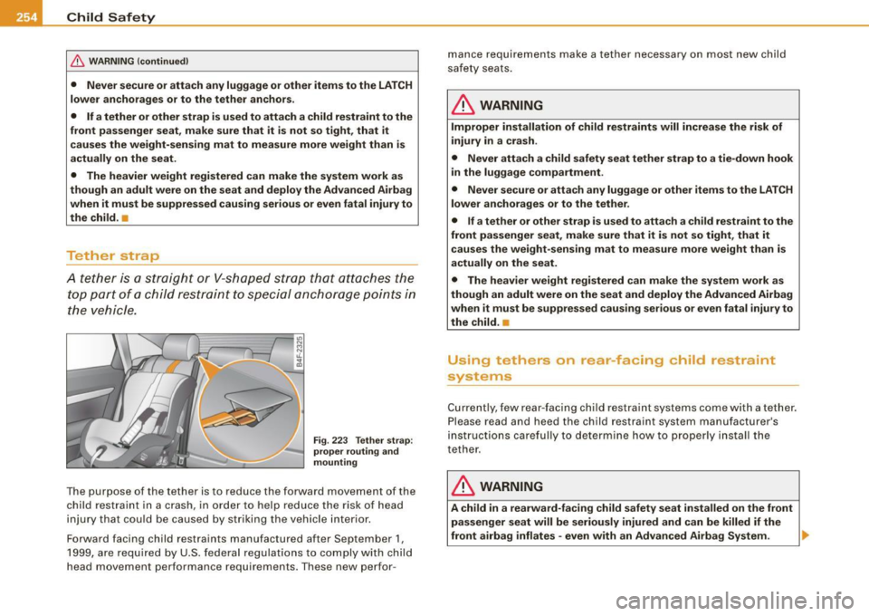 AUDI S6 2008  Owners Manual ___ C_h_ i_ld _ S_ a_ f_ e_ t-= y------------------------------------------------
& W ARNING  (continued ) 
• Never secure or attach  any luggage or other  items  to the  LATCH 
lower  anchorages  