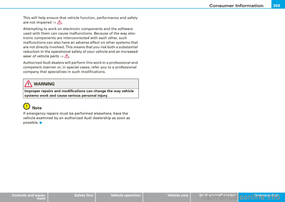 AUDI S6 2008  Owners Manual _______________________________________________ C _o_ n _ s_u _ m_ e_ r_l_n _f_o _ r_ m_ a_ t _i _o _ n __  __ 
This  will  he lp ensure  that  vehicle  function,  performance  and  safety 
are  no t 