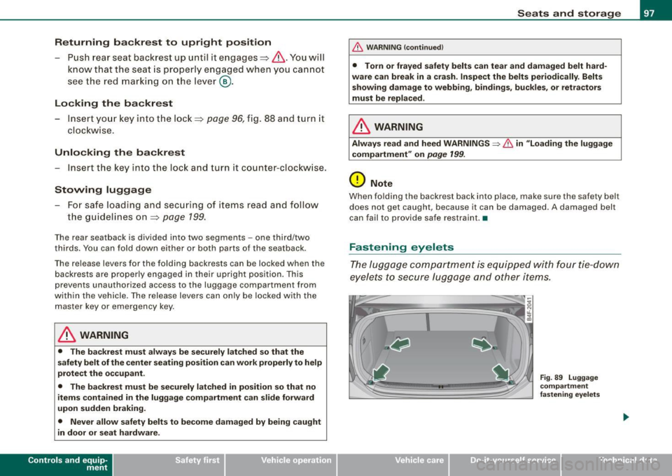 AUDI S6 2008  Owners Manual Returning  backrest  to  upright  position 
-Pu sh  rear seat  back rest  up  until  it engages~ &. You will 
know  that the  sea t  is proper ly  engaged  when  you  can not 
see  the  red  marki ng 