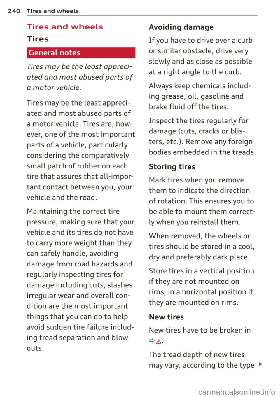 AUDI S7 2015 Owners Manual 240 Tires and wheels
Tires and wheels
Tires
General notes
Tires may be the least appreci
ated and most abused parts of
a motor vehicle.
Tires may be the least appreci
at AUDI S7 2015 Owners Manual 240 Tires and wheels
Tires and wheels
Tires
General notes
Tires may be the least appreci
ated and most abused parts of
a motor vehicle.
Tires may be the least appreci
at