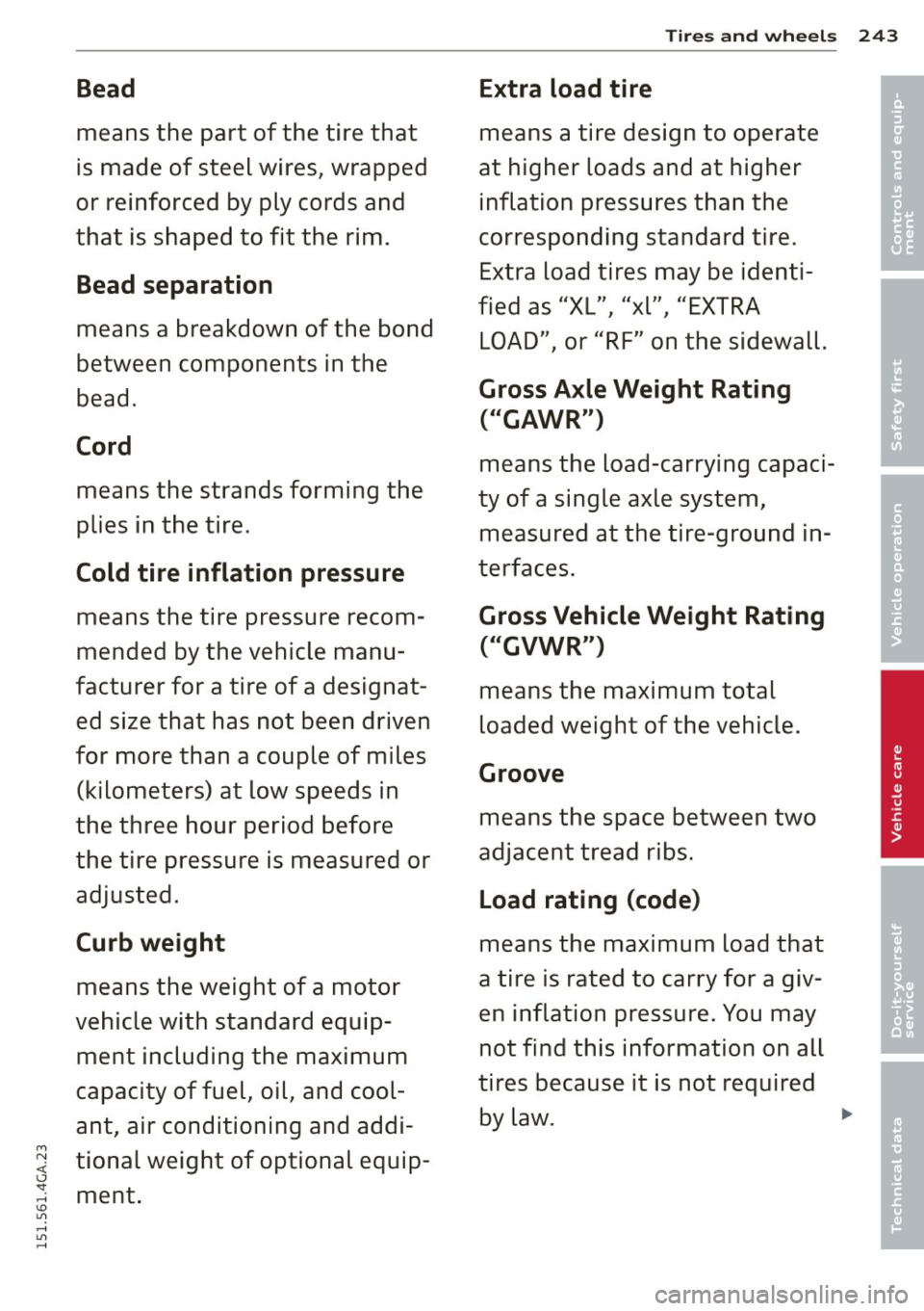 AUDI S7 2015 Owners Manual M N <( (.J
SI: ,...., \!) 1.11 ,...., 1.11 ,....,
Bead
means the part of the tire that
is made of steel wires, wrapped
or reinforced by ply cords and
that is shaped to fit the AUDI S7 2015 Owners Manual M N <( (.J
SI: ,...., \!) 1.11 ,...., 1.11 ,....,
Bead
means the part of the tire that
is made of steel wires, wrapped
or reinforced by ply cords and
that is shaped to fit the