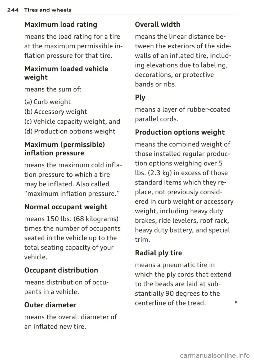 AUDI S7 2015 Owners Manual 244 Tires and whee ls
Ma ximum load r ating
means the load rating for a tire
at the maximum permissible in
flation pressure for that tire.
Maximum lo ad ed vehicle
weight
me AUDI S7 2015 Owners Manual 244 Tires and whee ls
Ma ximum load r ating
means the load rating for a tire
at the maximum permissible in
flation pressure for that tire.
Maximum lo ad ed vehicle
weight
me